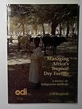 Managing Africa's Tropical Dry Forests: A Review of Indigenous Methods (ODI Occasional Paper S.)