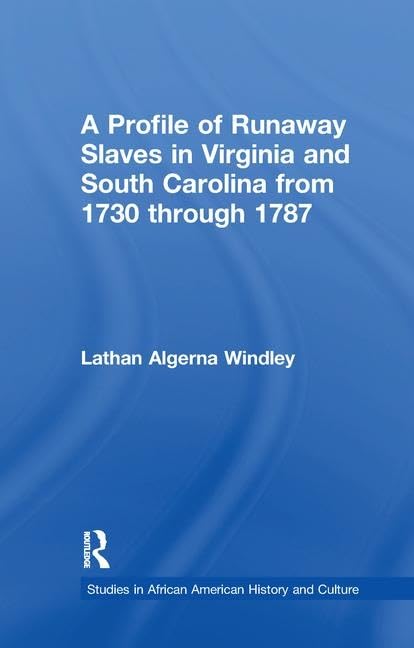 A Profile of Runaway Slaves in Virginia and South Carolina from 1730 through 1787 (Studies in African American History and Culture)