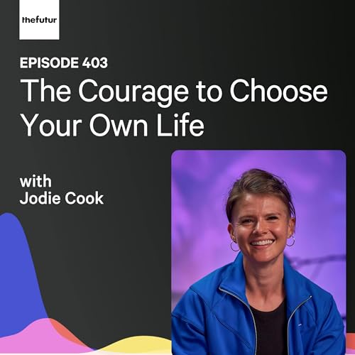 The Courage to Choose Your Own Life w/ Jodie Cook | Ep 403