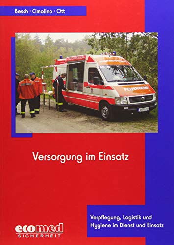Versorgung im Einsatz: Verpflegung, Logistik und Hygiene im Dienst und Einsatz