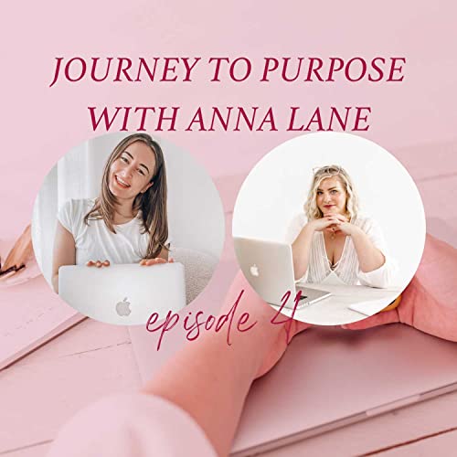 Episode 4 - Journey to Purpose with Business & Mindset Coach Anna Lane