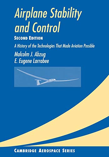 Airplane Stability and Control: A History of the Technologies that Made Aviation Possible (Cambridge Aerospace Series, Series Number 14) (Volume 0) Airplane Stability and Control: A History of the Technologies that Made Aviation Possible (Cambridge Aerospace Series, Series Number 14) (Volume 0)