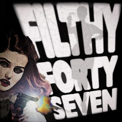Filthy &rsquo;47 - An Audio Serial in Four Parts Podcast Por filthy47 arte de portada