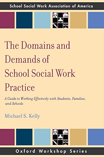 The Domains and Demands of School Social Work Practice: A Guide to Working Effectively with Students, Families and Schools (SSWAA Workshop Series)