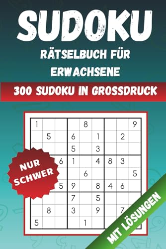Sudoku-Raetsel fuer Erwachsene: 300 schwere Grossdruck-Raetsel mit vollstaendigen Loesungen