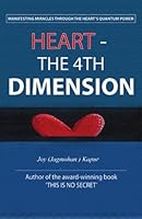 Heart-The 4th Dimension: Manifesting Miracles Through Heart's Quantum Powers 1449901581 Book Cover