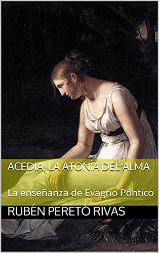 Acedia, la atonía del alma: La enseñanza de Evagrio Póntico (Spanish Edition)