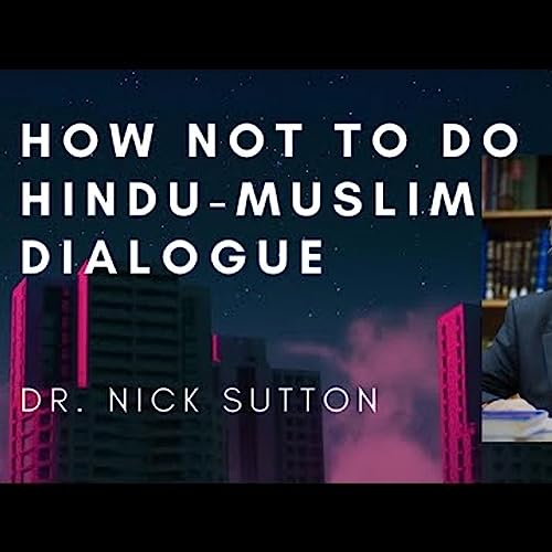 How Not to Do Hindu-Muslim Dialogue - with Dr. Nick Sutton - The Project Noon podcast