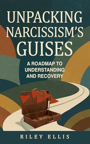 Unpacking Narcissism's Guises: A Roadmap to Understanding and Recovery