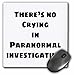 3dRose There is no Crying in Paranormal Investigating Well Usually - Mouse Pads (mp-363296-1)