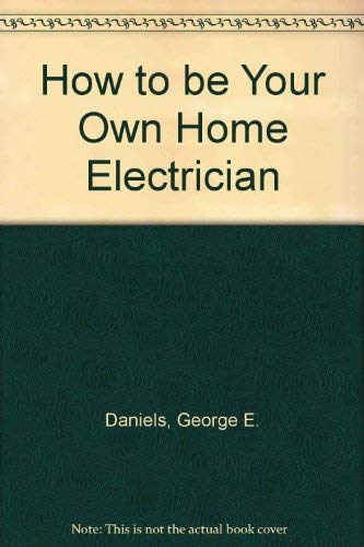 How to Be Your Own Home Electrician 006001170X Book Cover