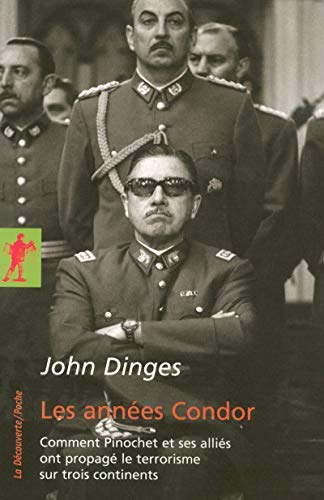 les années Condor ; comment Pinochet et ses alliés ont propagé le...