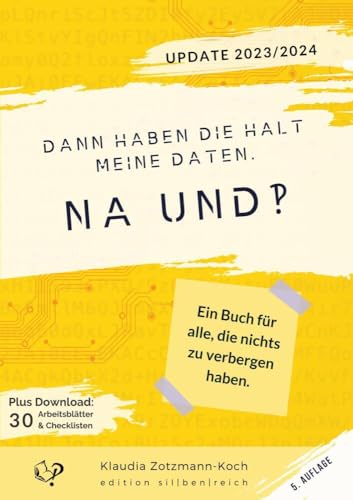 Dann haben die halt meine Daten. Na und?!: Ein Buch für alle, die nichts zu verbergen haben.