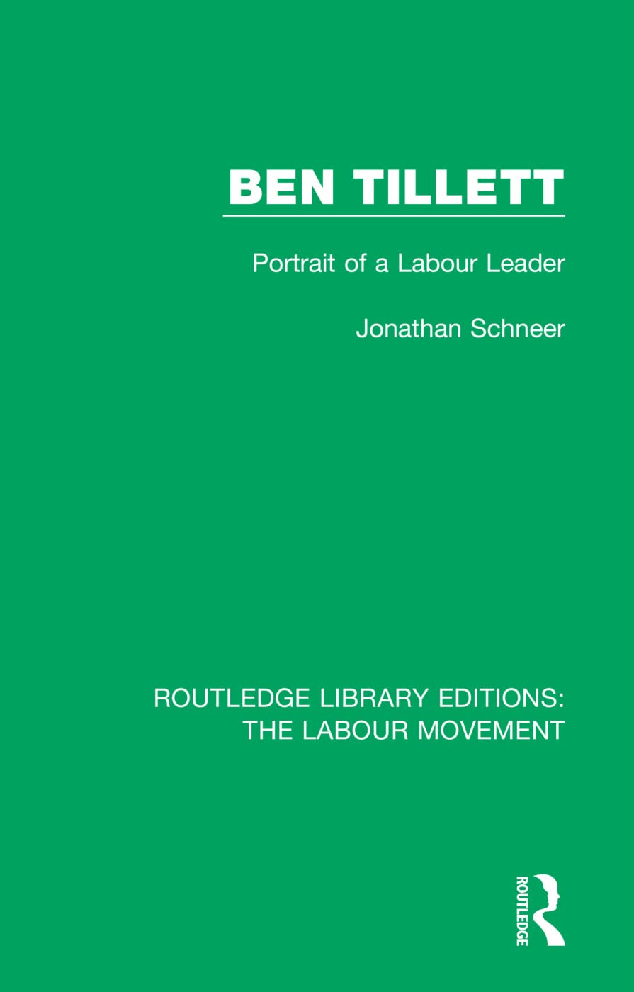 Ben Tillett: Portrait of a Labour Leader (Routledge Library Editions: The Labour Movement)