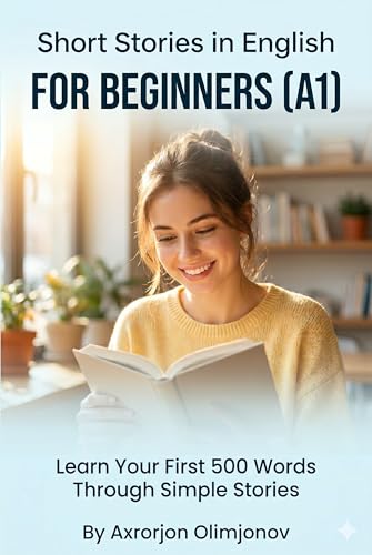 Short Stories in English for Beginners (A1): Learn Your First 500 Words Through Simple Stories (Real-Life English Stories Series)