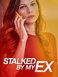 STALKED BY MY EX