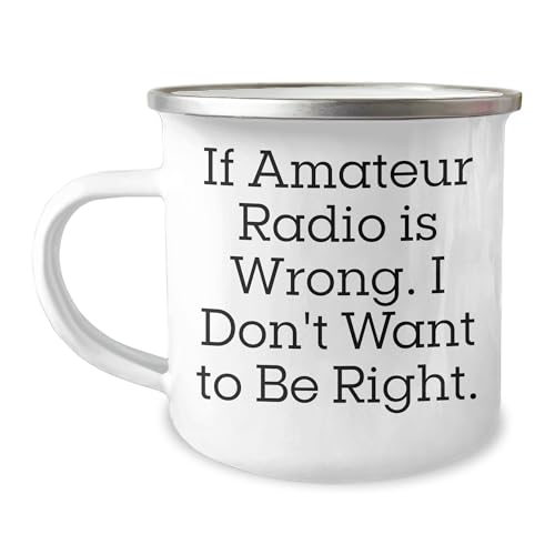 Amateur Radio Enthusiast Funny Gift for Christmas - 12 oz Camping Mug If Amateur Radio Is Wrong I Don't Want To Be Right