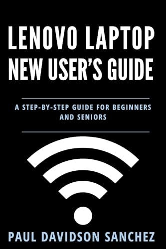 Lenovo Laptop New User's Guide: A Step-by-Step Instruction Manual for Beginners and Seniors (Tech Tips and Online Security Solutions for Beginners Book 3)