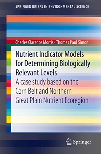Nutrient Indicator Models for Determining Biologically Relevant Levels: A case study based on the Corn Belt and Northern Great Plain Nutrient Ecoregion (SpringerBriefs in Environmental Science) view 2