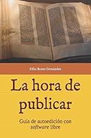 La Hora de Publicar : Gu?a de Autoedici?n con Software Libre 1659644801 Book Cover