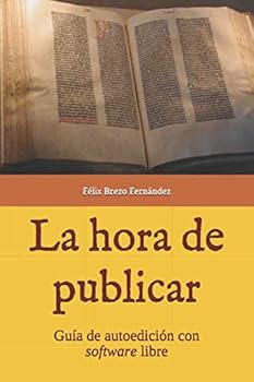 Paperback La hora de publicar: Guía de autoedición con software libre (Spanish Edition) [Spanish] Book