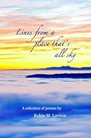 Lines from a place thats all sky: Poems by Robin Lawton 0989162001 Book Cover
