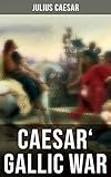 Caesar' Gallic War: An Account of Caesar's Campaign in Celtic Gaul