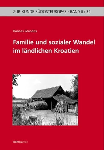 Familie Und Sozialer Wandel Im Landlichen Kroatien: (18.-20. Jahrhundert) (Zur Kunde Sudosteuropas) (German Edition)