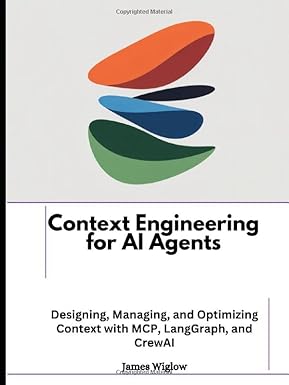 Context Engineering for AI Agents: Designing, Managing, and Optimizing Context with MCP, LangGraph, and CrewAI-finelybook