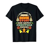 I Just Want To Bake Stuff And Watch Christmas Movies T-Shirt