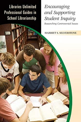 Encouraging and Supporting Student Inquiry: Researching Controversial Issues (Libraries Unlimited Professional Guides in School Librarianship)
