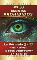 LOS 33 DECRETOS PROHIBIDOS: La Fórmula 3×11 para Activar tu Salud, Dinero y Amor en 33 Días (Spanish Edition) 1969623799 Book Cover