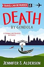 Death by Gondola: A Springtime Murder in Venice (Travel Can Be Murder Cozy Mystery Series Book 8)