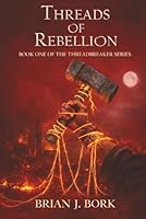 Threads of Rebellion: Book One Of The Threadbreaker Series 1972344579 Book Cover