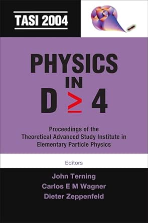 Physics In D>=4: Tasi 2004 - Proceedings Of The Theoretical Advanced Study Institute In Elementary Particle Physics Illustrated Edition book cover