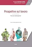 Atti Del Convegno «The Heart Of Work» (Roma, 19-20 Ottobre 2017). Prospettive Sul Lavoro. Percorsi Interdisciplinari (Vol. 1) - 2