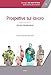 Atti Del Convegno «The Heart Of Work» (Roma, 19-20 Ottobre 2017). Prospettive Sul Lavoro. Percorsi Interdisciplinari (Vol. 1) - 3
