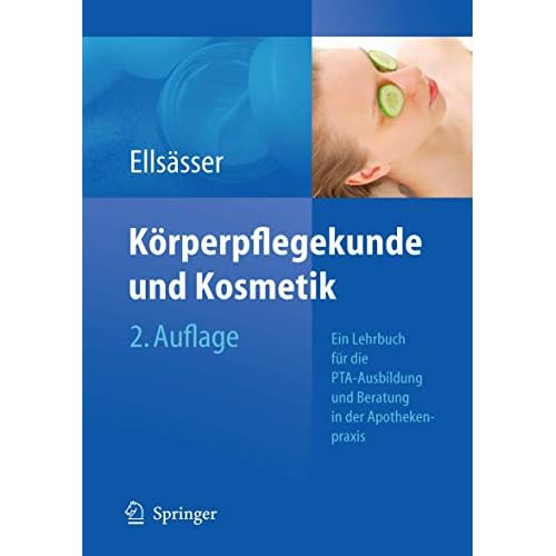 Körperpflegekunde und Kosmetik: Ein Lehrbuch für die PTA-Ausbildung und die Beratung in der Apothekenpraxis (German Edition)