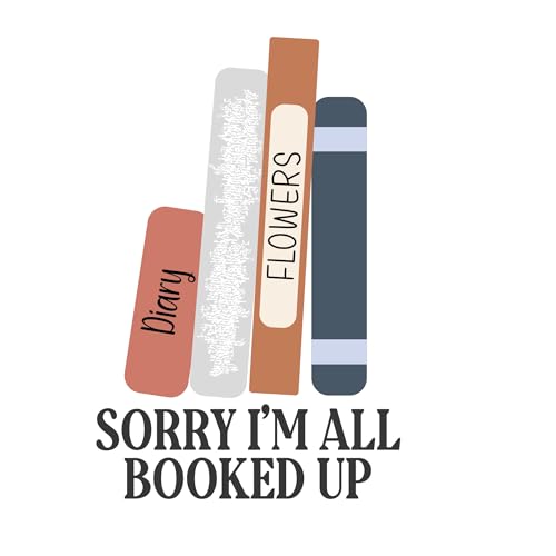 Inspirational Quote Sorry I'm All Booked Up Motivational Sticker Vinyl Decal Motivation Stickers- Choose in 3”, 5” or 7” Vinyl Sticker Waterproof for Cars, Laptop, Phone