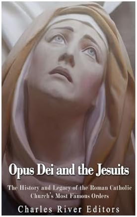 Opus Dei and the Jesuits: The History and Legacy of the Roman Catholic ...