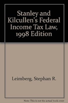 Stanley and Kilcullen's Federal Income Tax Law, 1998 Edition