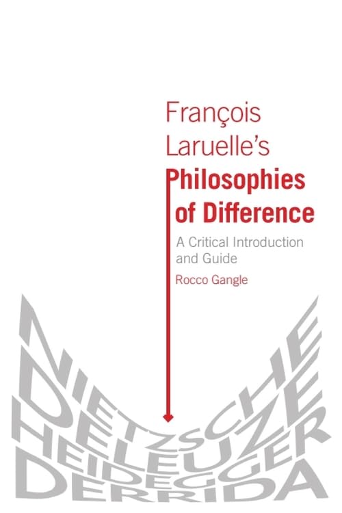 François Laruelle’s Philosophies of Difference: A Critical Introduction and Guide