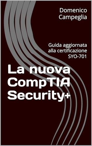  La nuova CompTIA Security+: Guida aggiornata alla certificazione SYO-701 (Manuali per la Sicurezza Informatica)