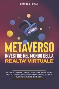 Vedi scheda su Amazon Metaverso: Investire nel Mondo della Realtà Virtuale: La guida completa per diventare investitori digitali di successo e scoprire tutto su: NFT, Blockchain, Web 3.0 e DeFi.