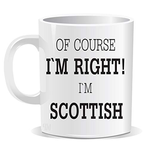 of Course I'm Right I'm Scottish Printed Mug Sarcastic Humour Novelty Funny Rude Birthday Gift Xmas Party Secret Santa Gifts Office Men Women Tea Coffee Perfect Mugs