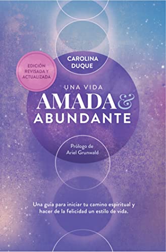 Una vida amada y abundante: Una guía para hacer de la felicidad tu estilo de vida y expandir tus capacidades humanas y divinas. Estás aquí para brillar y disfrutar.