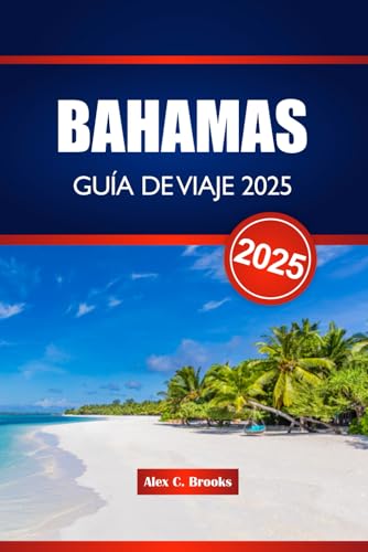 BAHAMAS GUÍA DE VIAJE 2025: Explora la cultura, las playas, la gastronomía y las actividades en el Caribe
