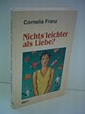 Cornelia Franz: Nichts leichter als Liebe?