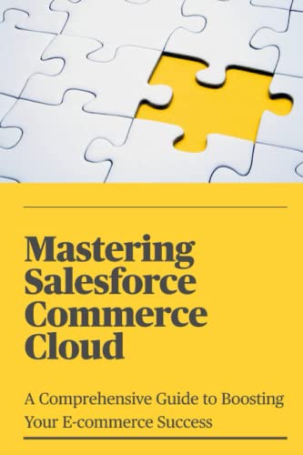 Mastering Salesforce Commerce Cloud: A Comprehensive Guide To Boosting Your E-Commerce Success #TOP29