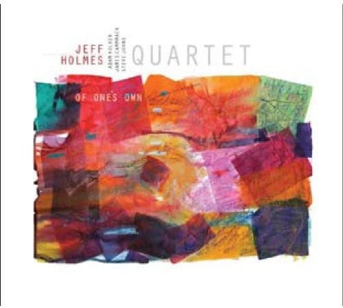 Of One's Own [Audio CD] Jeff Holmes Quartet; Jeff Holmes; Nat Simon; Oscar Hammerstein II; John Abercrombie; Richard Rodgers; Toby Holmes and Steve Johns